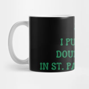 I Put The Double D'S In St. Paddy'S Day Mug